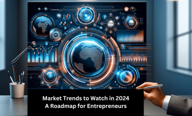 Market Trends to Watch in 2024: A Roadmap for Entrepreneurs