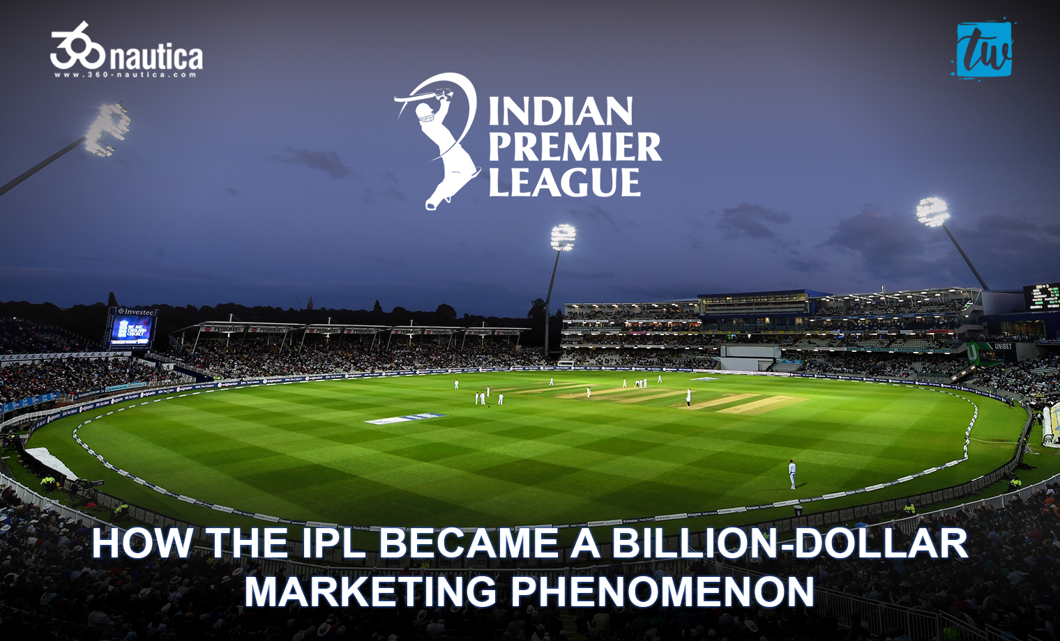 how-the-ipl-became-a-billion-dollar-marketing-phenomenon